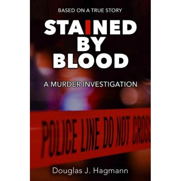 Stained by Blood: A Murder Investigation, Douglas J. Hagmann (Author)