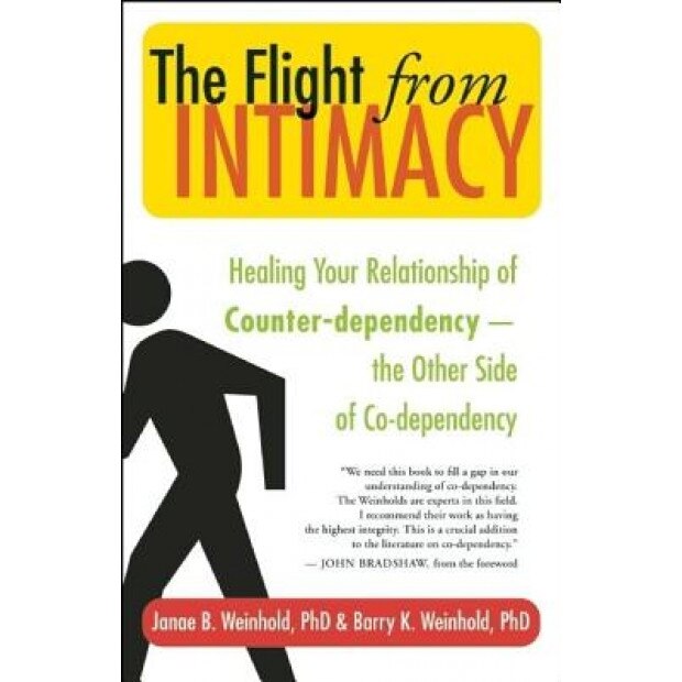 The Flight from Intimacy: Healing Your Relationship of Counter-Dependence - The Other Side of Co-Dependency, Janae B. Weinhold, Barry K. Weinhold
