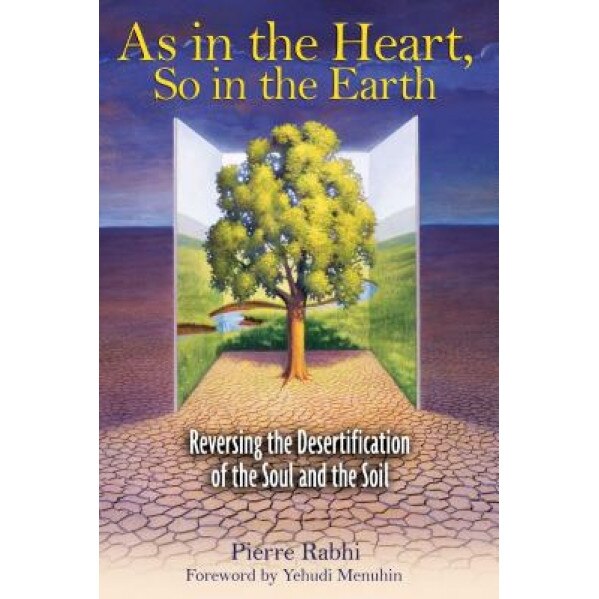 As in the Heart, So in the Earth: Reversing the Desertification of the Soul and the Soil - Pierre Rabhi (Author)