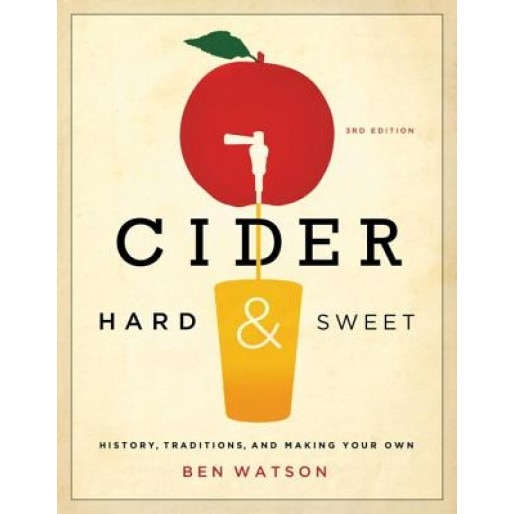 Cider, Hard and Sweet: History, Traditions, and Making Your Own, Ben Watson (Author)