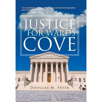 Justice for Wards Cove, Douglas M. Fryer (Author) Justice for Wards Cove, Douglas M. Fryer (Author)