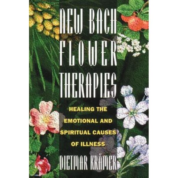 New Bach Flower Therapies: Healing the Emotional and Spiritual Causes of Illness, Dietmar Kramer (Author)