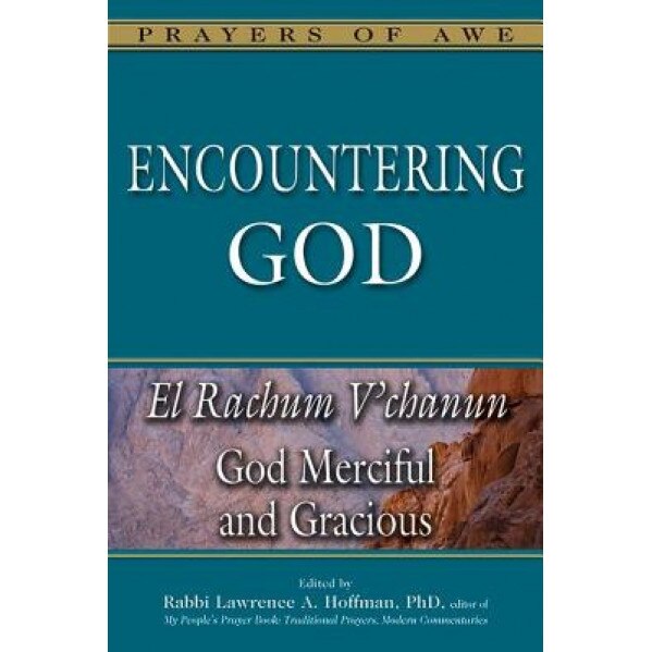 Encountering God: El Rachum V'Chanun God Merciful and Gracious, Lawrence A., Rabbi Hoffman (Editor)