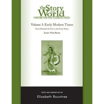 The Story of the World Test Book and Answer Key: Volume 3: Early Modern Times, Elizabeth Rountree The Story of the World Test Book and Answer Key: Volume 3: Early Modern Times, Elizabeth Rountree