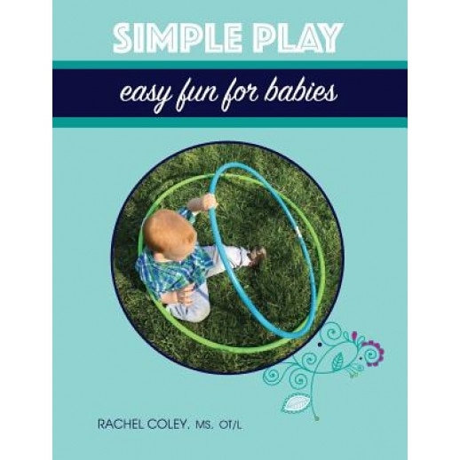 Simple Play: Easy Fun for Babies, Rachel Coley (Author)