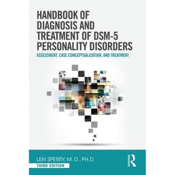 Handbook of Diagnosis and Treatment of Dsm-5 Personality Disorders: Assessment, Case Conceptualization, and Treatment, Third Edition - Len Sperry (Author) Handbook of Diagnosis and Treatment of Dsm-5 Personality Disorders: Assessment, Case Conceptualization, and Treatment, Third Edition - Len Sperry (Author)