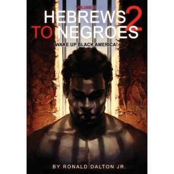 Hebrews to Negroes 2: Volume 2 Wake Up Black America, Ronald Dalton Jr (Author) Hebrews to Negroes 2: Volume 2 Wake Up Black America, Ronald Dalton Jr (Author)