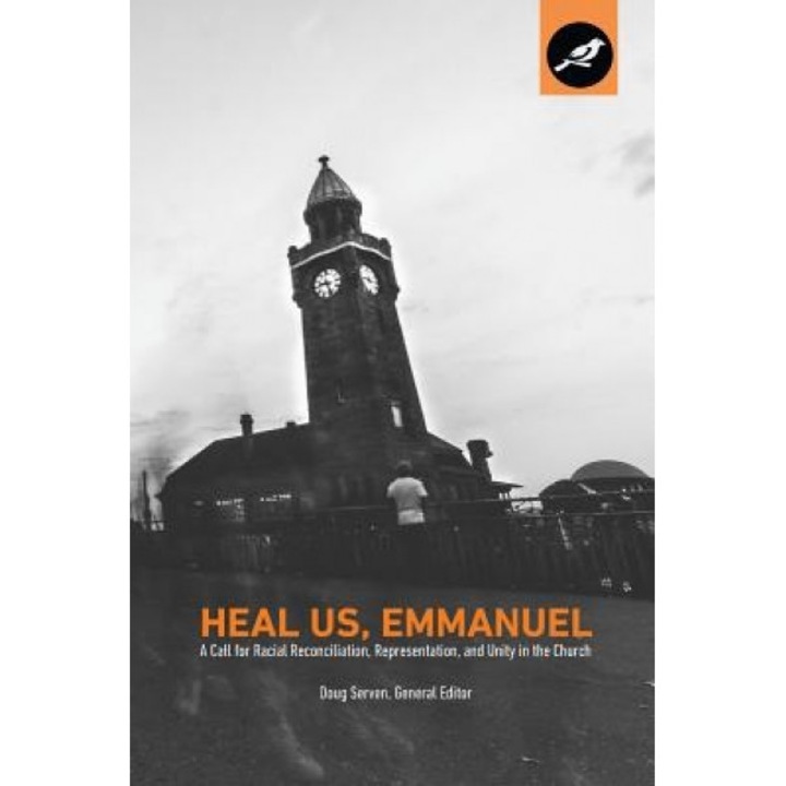 Heal Us, Emmanuel: A Call for Racial Reconciliation, Representation, and Unity in the Church, Doug Serven (Author)