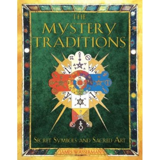 The Mystery Traditions: Secret Symbols and Sacred Art - James Wasserman (Author)