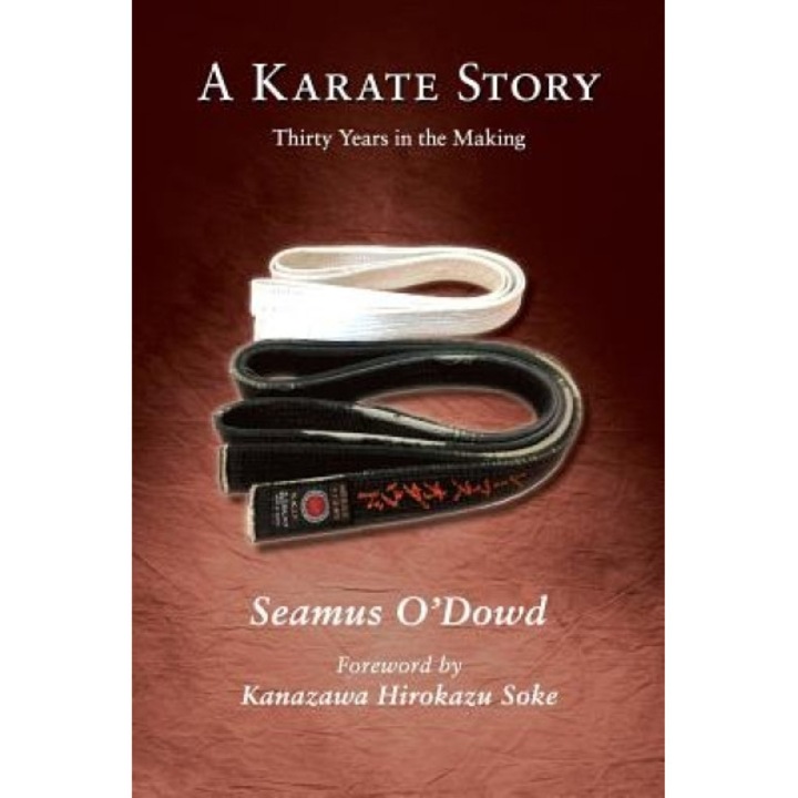 A Karate Story: Thirty Years in the Making, Seamus O'Dowd (Author)