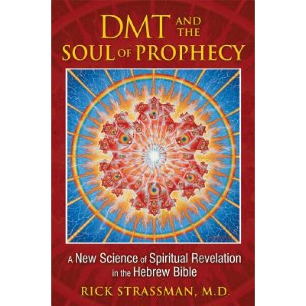 DMT and the Soul of Prophecy: A New Science of Spiritual Revelation in the Hebrew Bible, Rick Strassman (Author)