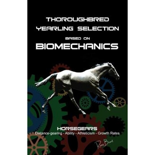 Thoroughbred Yearling Selection Based on Biomechanics: Modern Conformation Levering, Ross Brunt (Author)
