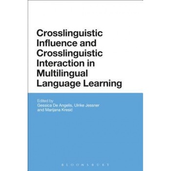 Crosslinguistic Influence and Crosslinguistic Interaction in Multilingual Language Learning, Gessica De Angelis (Editor) Crosslinguistic Influence and Crosslinguistic Interaction in Multilingual Language Learning, Gessica De Angelis (Editor)