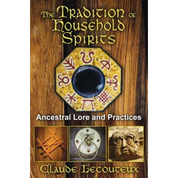 The Tradition of Household Spirits: Ancestral Lore and Practices, Claude Lecouteux (Author)