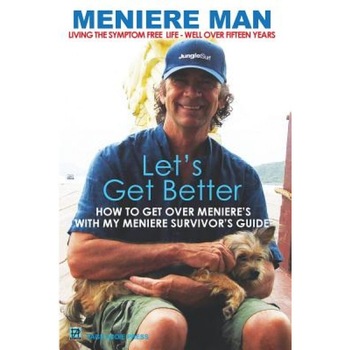 Meniere Man. Let's Get Better.: A Memoir of Meniere's Disease, Meniere Man (Author) Meniere Man. Let's Get Better.: A Memoir of Meniere's Disease, Meniere Man (Author)
