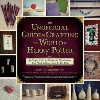 The Unofficial Guide to Crafting the World of Harry Potter: 30 Magical Crafts for Muggles, Witches, and Wizards Alike, Jamie Harrington (Author) The Unofficial Guide to Crafting the World of Harry Potter: 30 Magical Crafts for Muggles, Witches, and Wizards Alike, Jamie Harrington (Author)