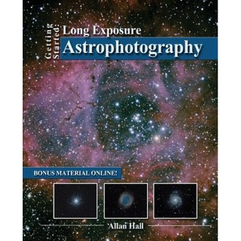 Getting Started: Long Exposure Astrophotography, Allan Hall (Author) Getting Started: Long Exposure Astrophotography, Allan Hall (Author)