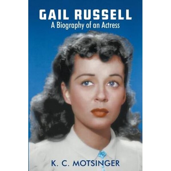 Gail Russell: A Biography of an Actress, K. C. Motsinger (Author)