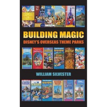 Building Magic - Disney's Overseas Theme Parks (Hardback), William Silvester (Author) Building Magic - Disney's Overseas Theme Parks (Hardback), William Silvester (Author)