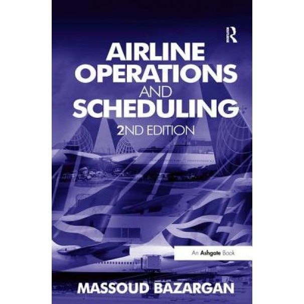 Airline Operations and Scheduling, Massoud Bazargan (Author)
