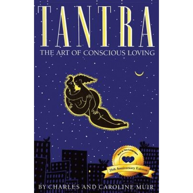 Tantra: The Art of Conscious Loving: 25th Anniversary Edition - Charles Muir (Author)