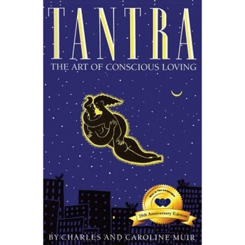 Tantra: The Art of Conscious Loving: 25th Anniversary Edition - Charles Muir (Author) Tantra: The Art of Conscious Loving: 25th Anniversary Edition - Charles Muir (Author)