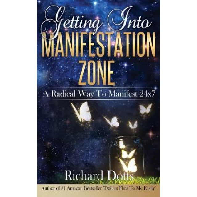 Getting Into Manifestation Zone - Richard Dotts (Author)