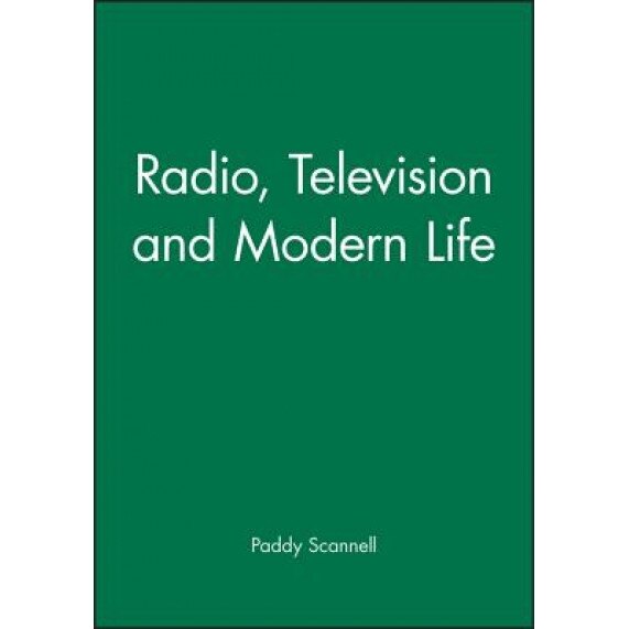 Radio, Television and Modern Life, Paddy Scannell (Author)