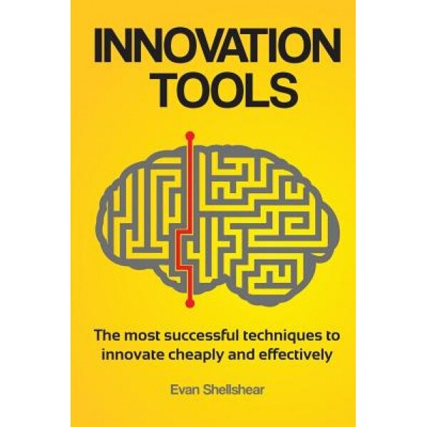 Innovation Tools: The Most Successful Techniques to Innovate Cheaply and Effectively - Evan Shellshear (Author)