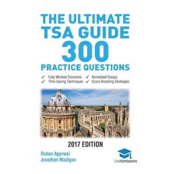The Ultimate Tsa Guide- 300 Practice Questions: Fully Worked Solutions, Time Saving Techniques, Score Boosting Strategies, Annotated Essays, 2017 Edit, Dr Rohan Agarwal (Author)