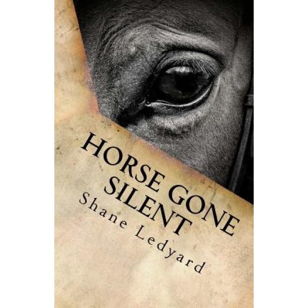 Horse Gone Silent, Shane Ledyard (Author)