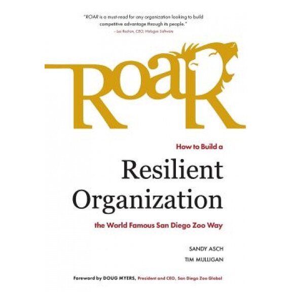 Roar: How to Build a Resilient Organization the World-Famous San Diego Zoo Way - Sandy Asch (Author)