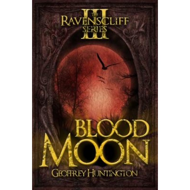 Blood Moon (Book Three - The Ravenscliff Series), Geoffrey Huntington (Author)