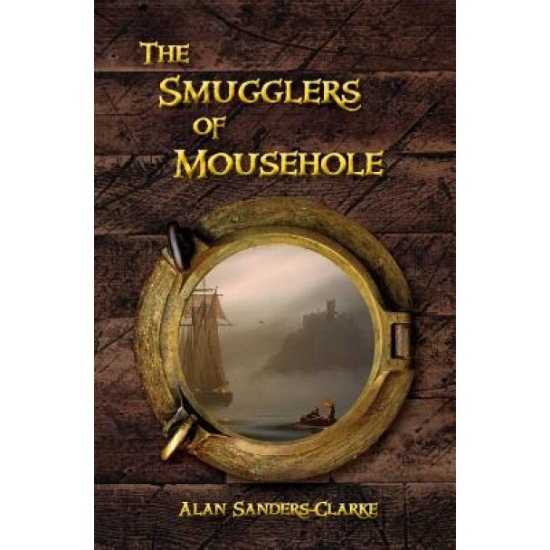 The Smugglers of Mousehole: Book 1, Alan Sanders-Clarke (Author)
