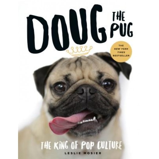 Doug the Pug: The King of Pop Culture, Leslie Mosier (Author)