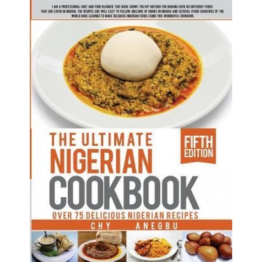 Ultimate Nigerian Cookbook: Best Cookbook for Making Nigerian Foods, Chy Anegbu (Author)