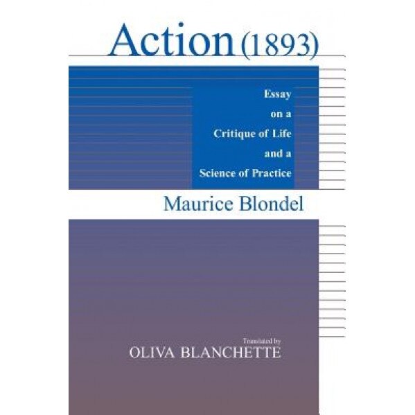 Action (1893): Essay on a Critique of Life and a Science of Practice, Maurice Blondel (Author)