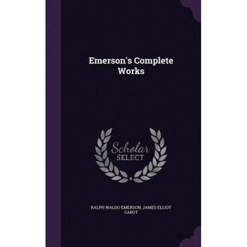 Emerson's Complete Works, Ralph Waldo Emerson (Author) Emerson's Complete Works, Ralph Waldo Emerson (Author)