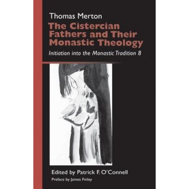 The Cistercian Fathers and Their Monastic Theology: Initiation Into the Monastic Tradition 8, Thomas Merton (Author)