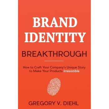 Brand Identity Breakthrough: How to Craft Your Company's Unique Story to Make Your Products Irresistible, Gregory V. Diehl (Author) Brand Identity Breakthrough: How to Craft Your Company's Unique Story to Make Your Products Irresistible, Gregory V. Diehl (Author)