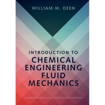 Introduction to Chemical Engineering Fluid Mechanics, William M. Deen (Author) Introduction to Chemical Engineering Fluid Mechanics, William M. Deen (Author)