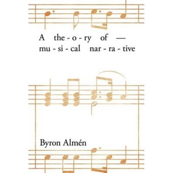 A Theory of Musical Narrative, Byron Almen (Author) A Theory of Musical Narrative, Byron Almen (Author)