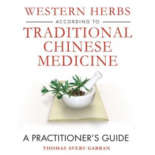 Western Herbs According to Traditional Chinese Medicine: A Practitioner's Guide, Thomas Avery Garran (Author)