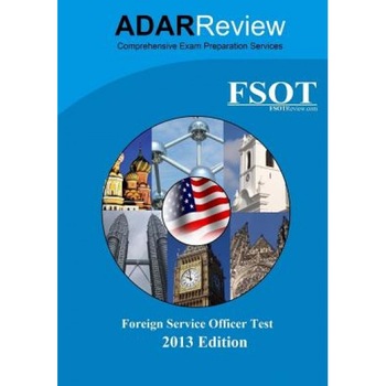 Foreign Service Officer Test (Fsot) 2013 Edition: Complete Study Guide to the Written Exam and Oral Assessment, Adar Review (Author) Foreign Service Officer Test (Fsot) 2013 Edition: Complete Study Guide to the Written Exam and Oral Assessment, Adar Review (Author)