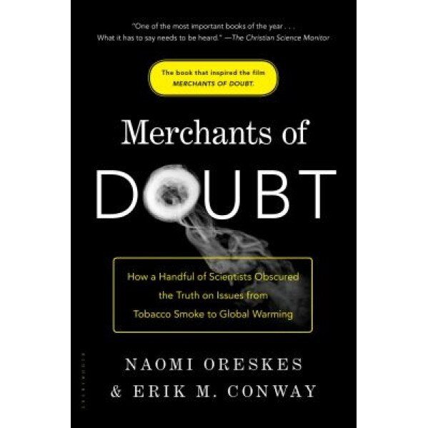 Merchants of Doubt: How a Handful of Scientists Obscured the Truth on Issues from Tobacco Smoke to Global Warming, Naomi Oreskes (Author)