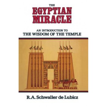 The Egyptian Miracle: An Introduction to the Wisdom of the Temple - R. A. Schwaller De Lubicz (Author) The Egyptian Miracle: An Introduction to the Wisdom of the Temple - R. A. Schwaller De Lubicz (Author)
