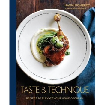 Taste & Technique: Recipes to Elevate Your Home Cooking, Naomi Pomeroy (Author) Taste & Technique: Recipes to Elevate Your Home Cooking, Naomi Pomeroy (Author)