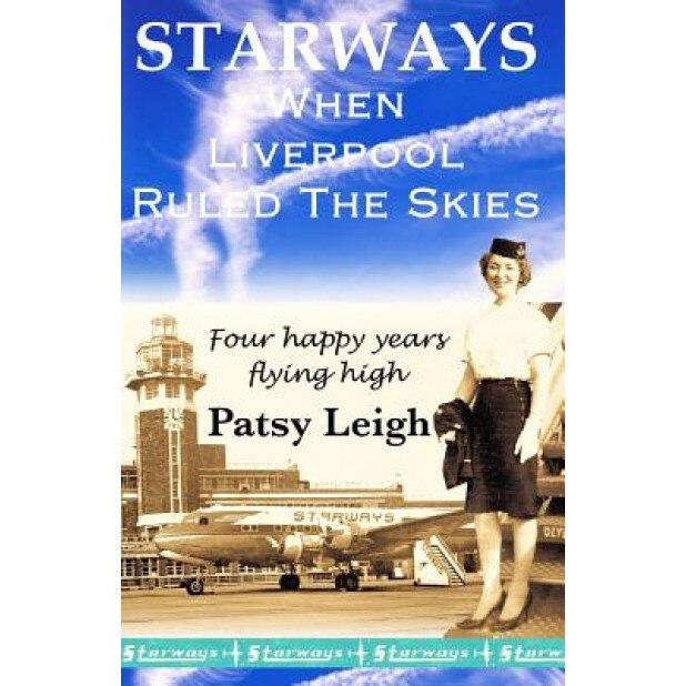 Starways: When Liverpool Ruled the Skies, Patsy Leigh (Author)
