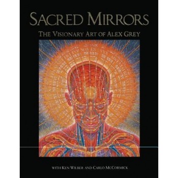 Sacred Mirrors: The Visionary Art of Alex Grey, Alex Grey (Author) Sacred Mirrors: The Visionary Art of Alex Grey, Alex Grey (Author)
