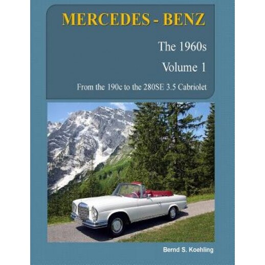 Mercedes-Benz, the 1960s, Volume 1: W110, W111, W112, Bernd S. Koehling (Author)